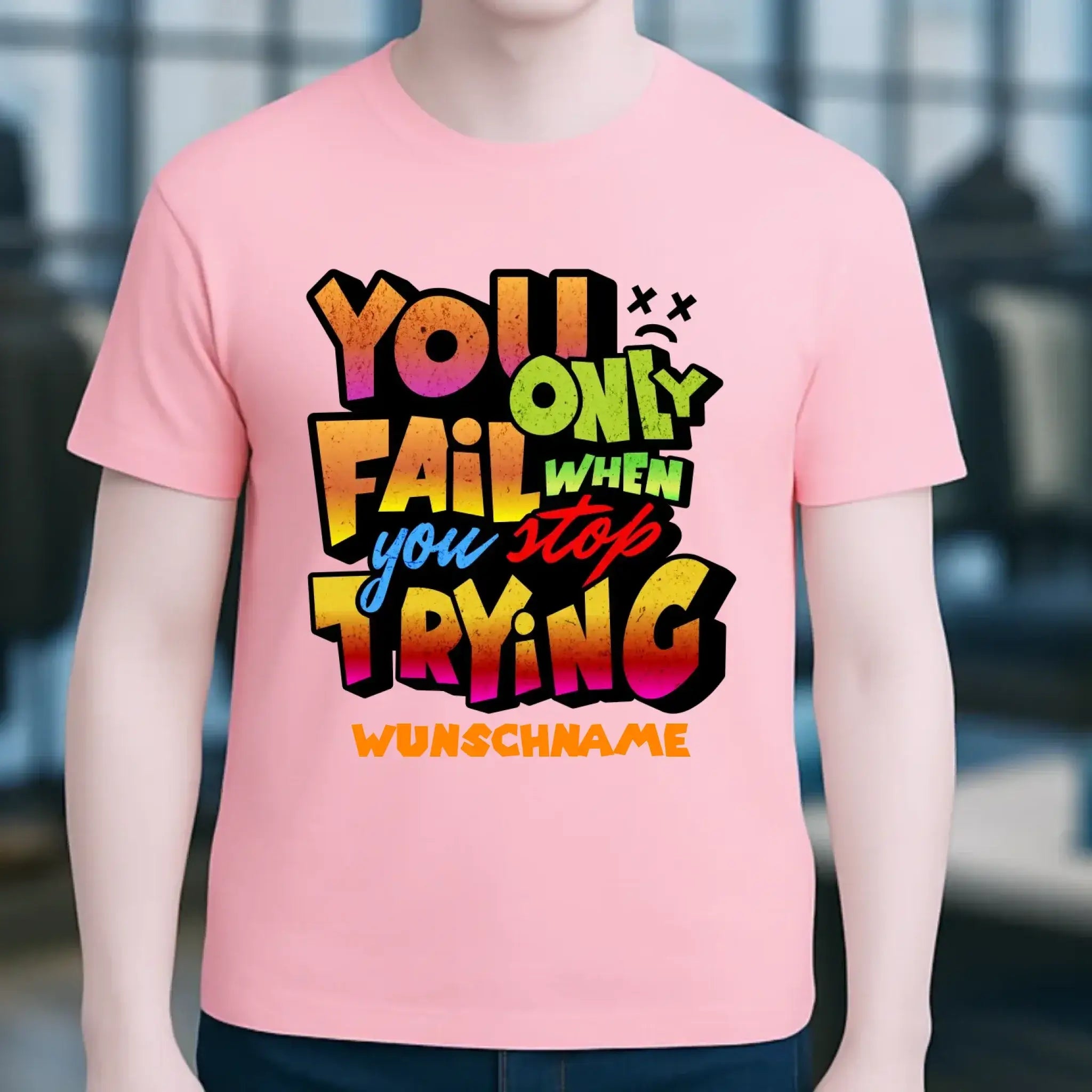 You only fail when + dein Wunschtext • Unisex Premium T-Shirt XS-5XL aus Bio-Baumwolle für Damen & Herren • Exklusivdesign • personalisiert