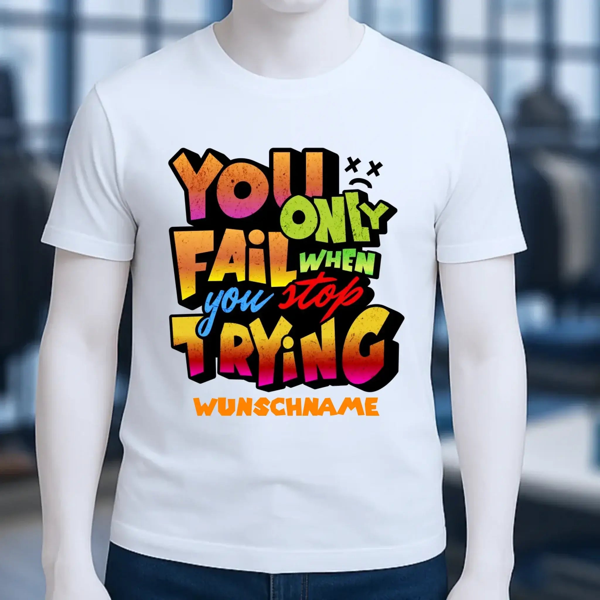 You only fail when + dein Wunschtext • Unisex Premium T-Shirt XS-5XL aus Bio-Baumwolle für Damen & Herren • Exklusivdesign • personalisiert