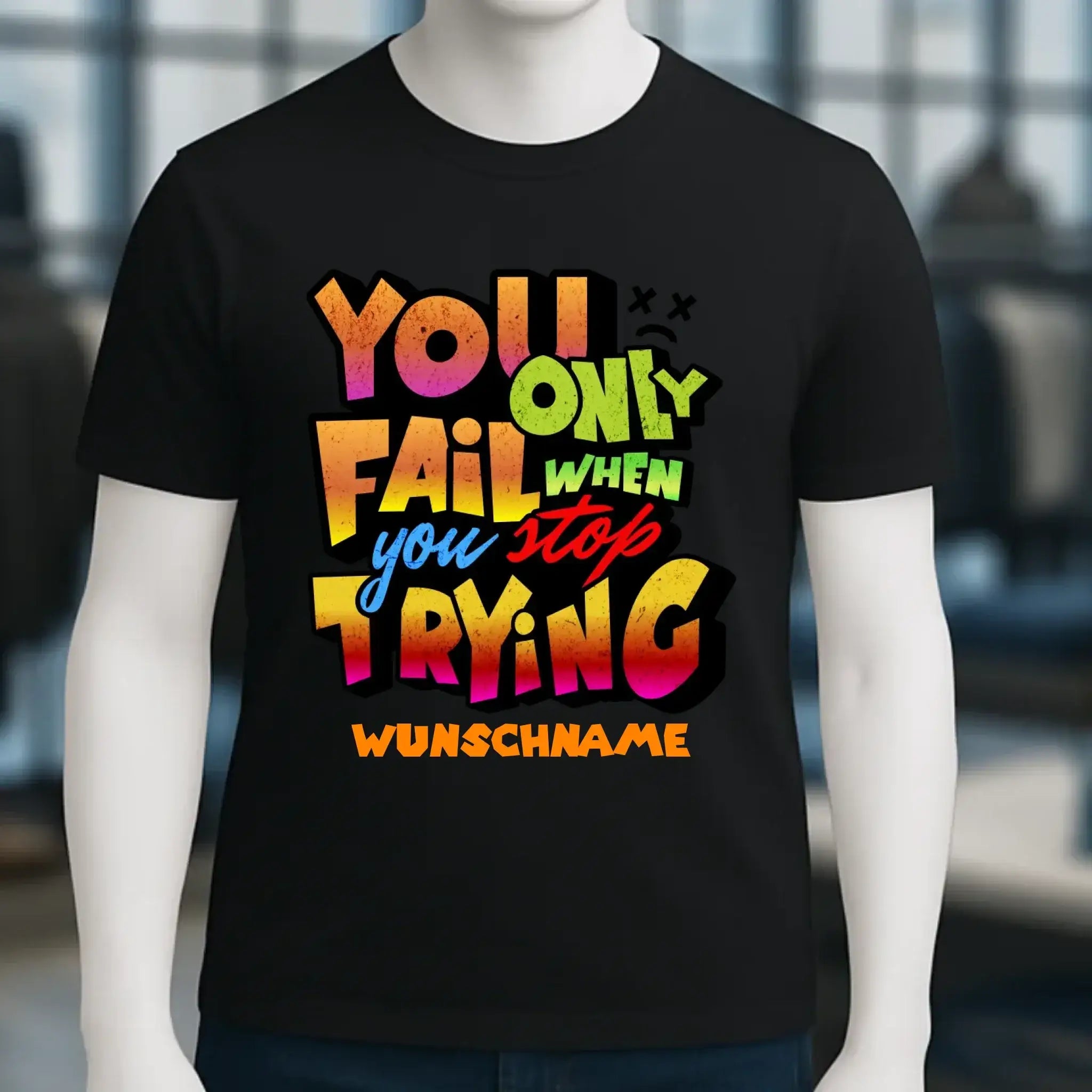 You only fail when + dein Wunschtext • Unisex Premium T-Shirt XS-5XL aus Bio-Baumwolle für Damen & Herren • Exklusivdesign • personalisiert