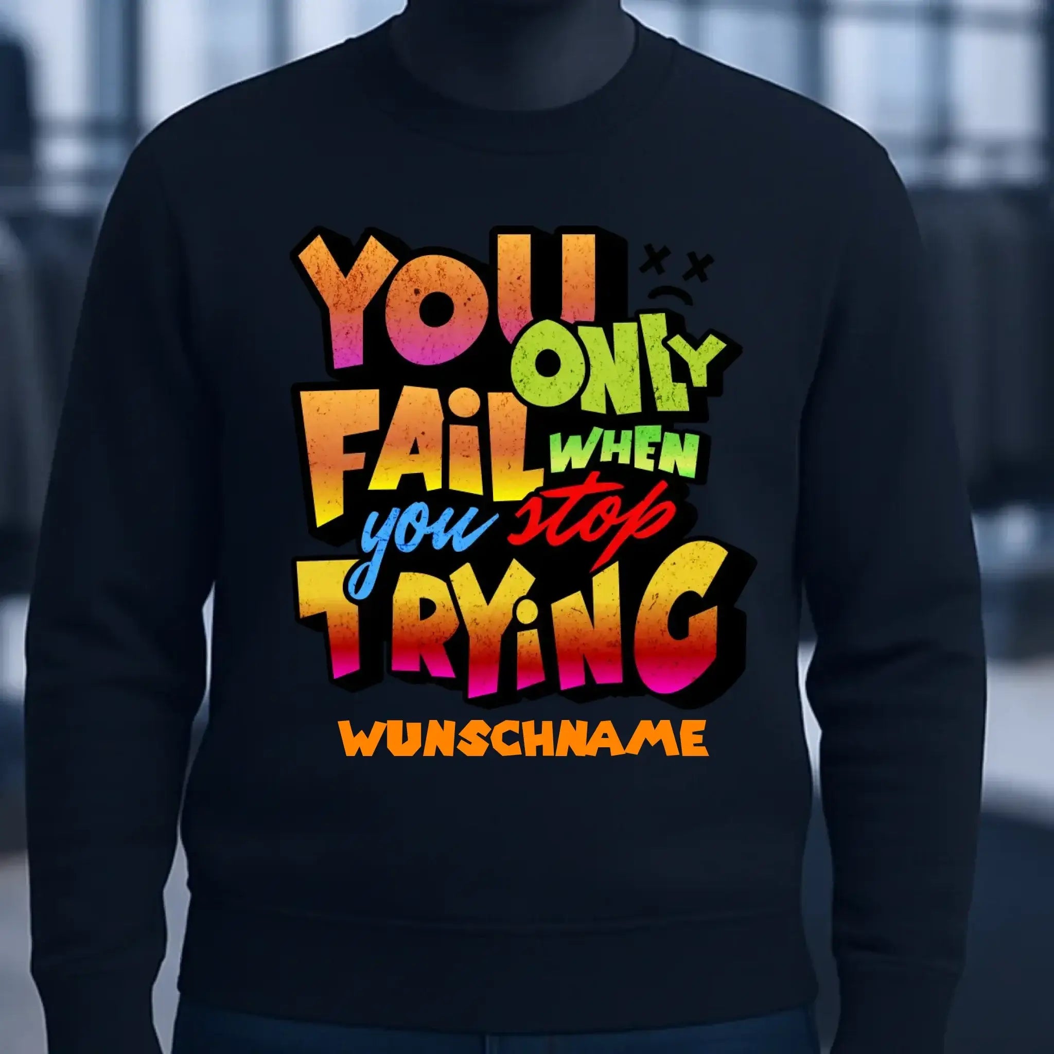 You only fail when + dein Wunschtext • Unisex Sweatshirt Bio-Baumwolle in 4 Farben XS-3XL • personalisiert