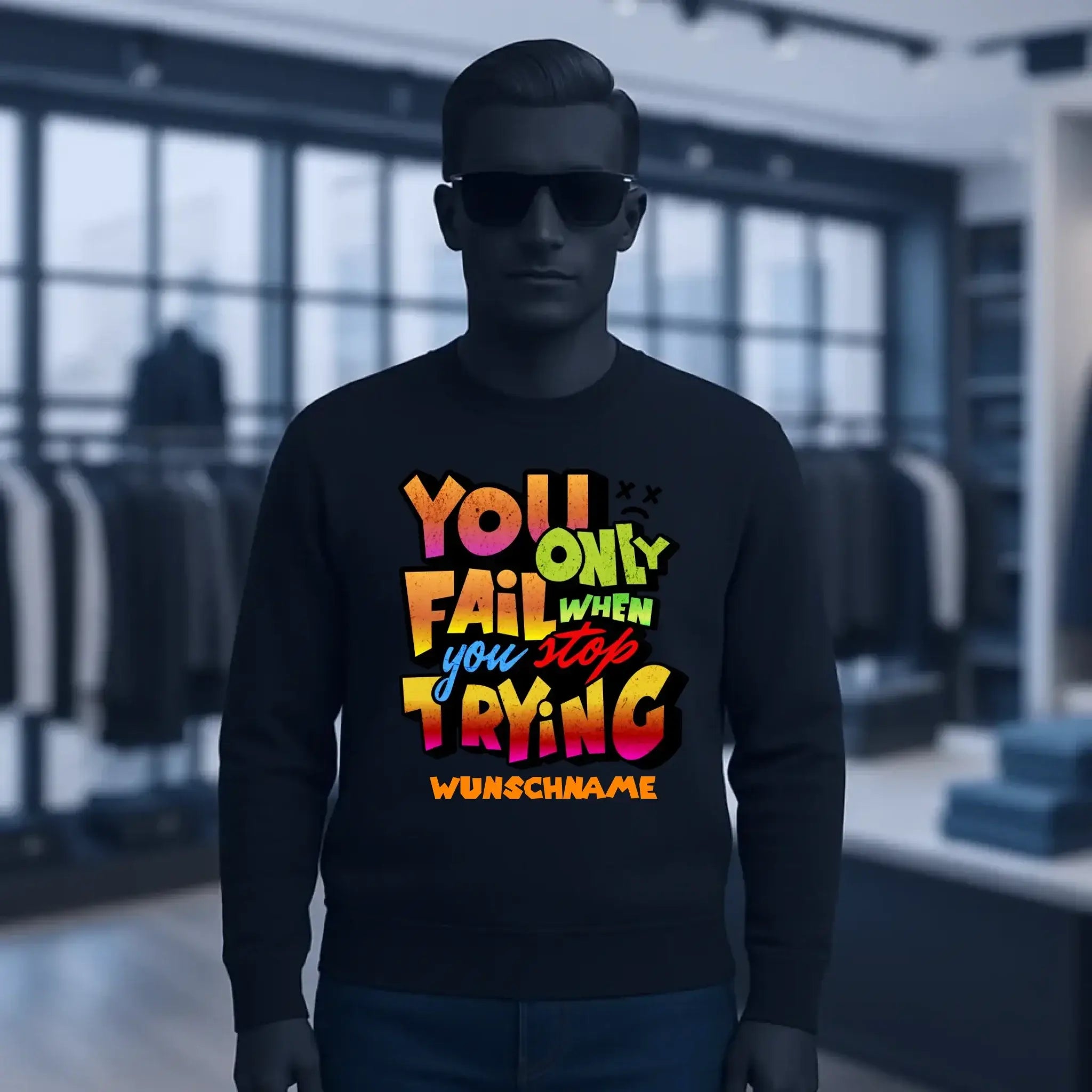 You only fail when + dein Wunschtext • Unisex Sweatshirt Bio-Baumwolle in 4 Farben XS-3XL • personalisiert