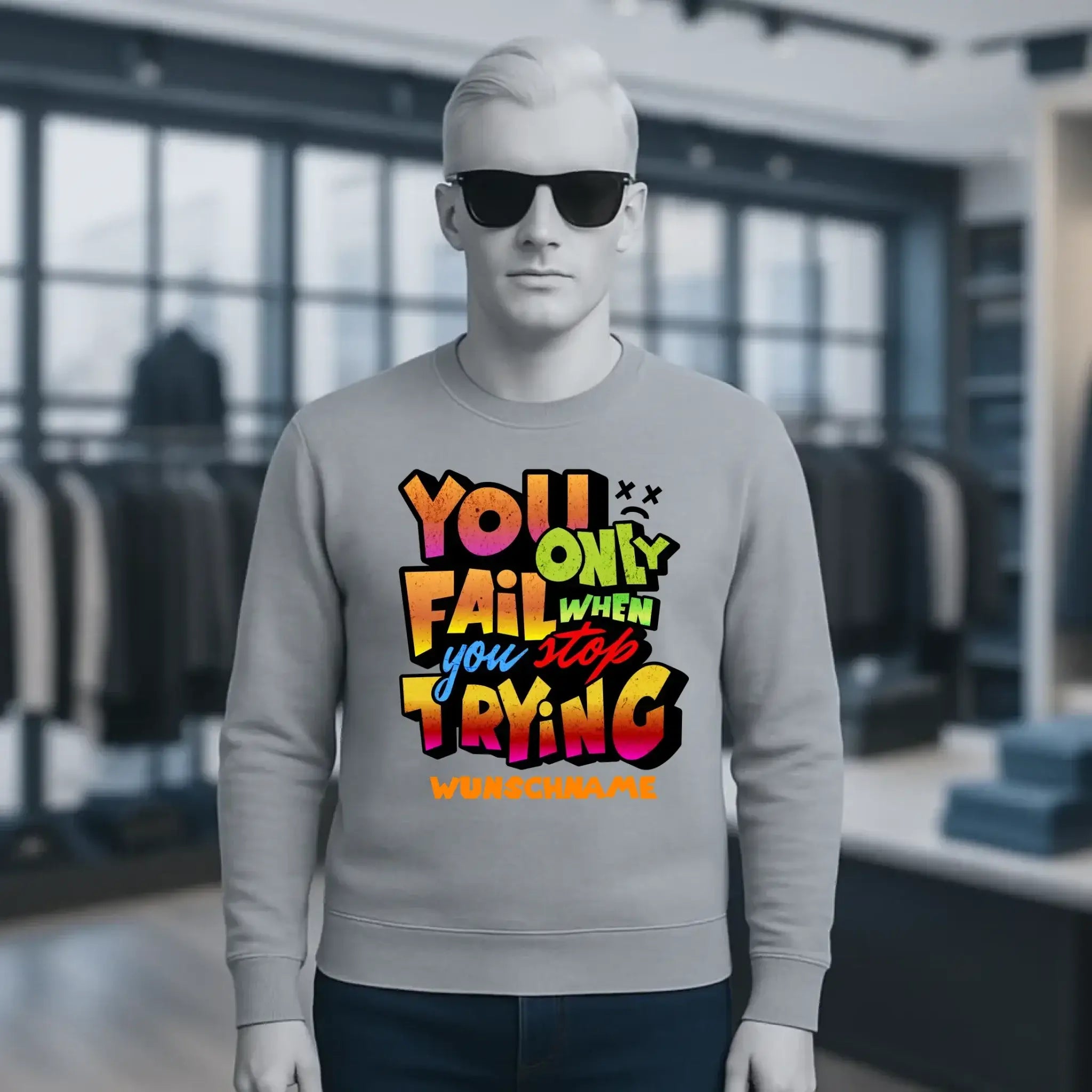 You only fail when + dein Wunschtext • Unisex Sweatshirt Bio-Baumwolle in 4 Farben XS-3XL • personalisiert