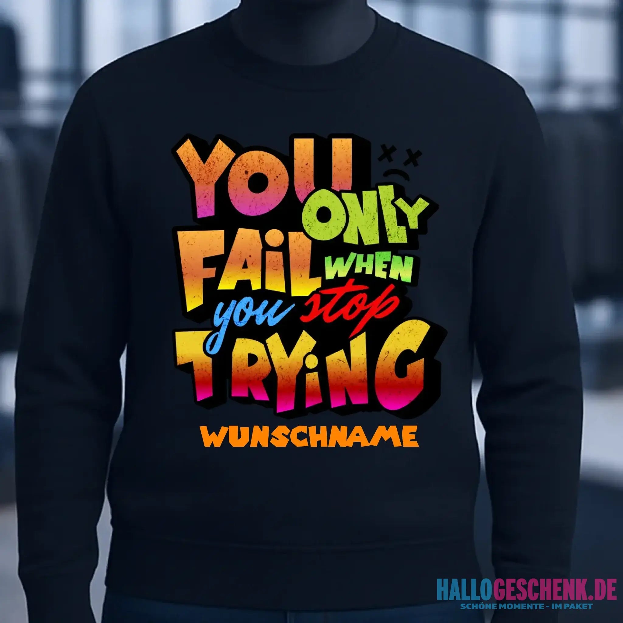 You only fail when + dein Wunschtext • Unisex Sweatshirt Bio-Baumwolle in 4 Farben XS-3XL • personalisiert