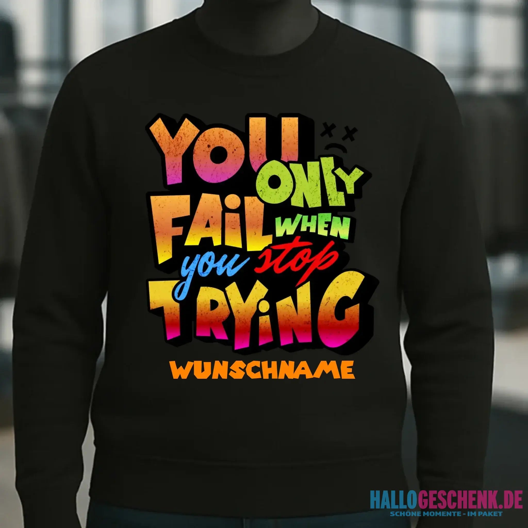 You only fail when + dein Wunschtext • Unisex Sweatshirt Bio-Baumwolle in 4 Farben XS-3XL • personalisiert