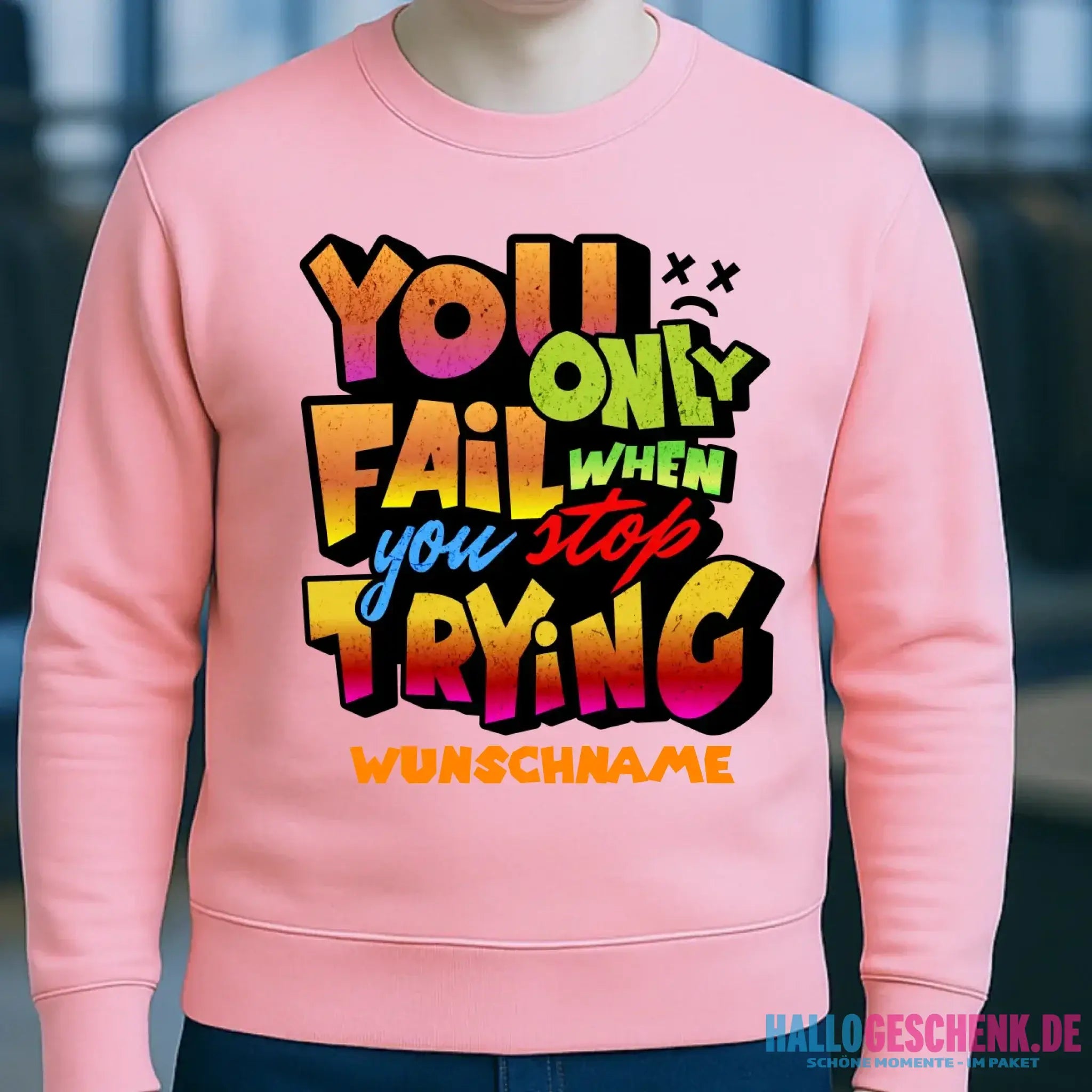 You only fail when + dein Wunschtext • Unisex Sweatshirt Bio-Baumwolle in 4 Farben XS-3XL • personalisiert