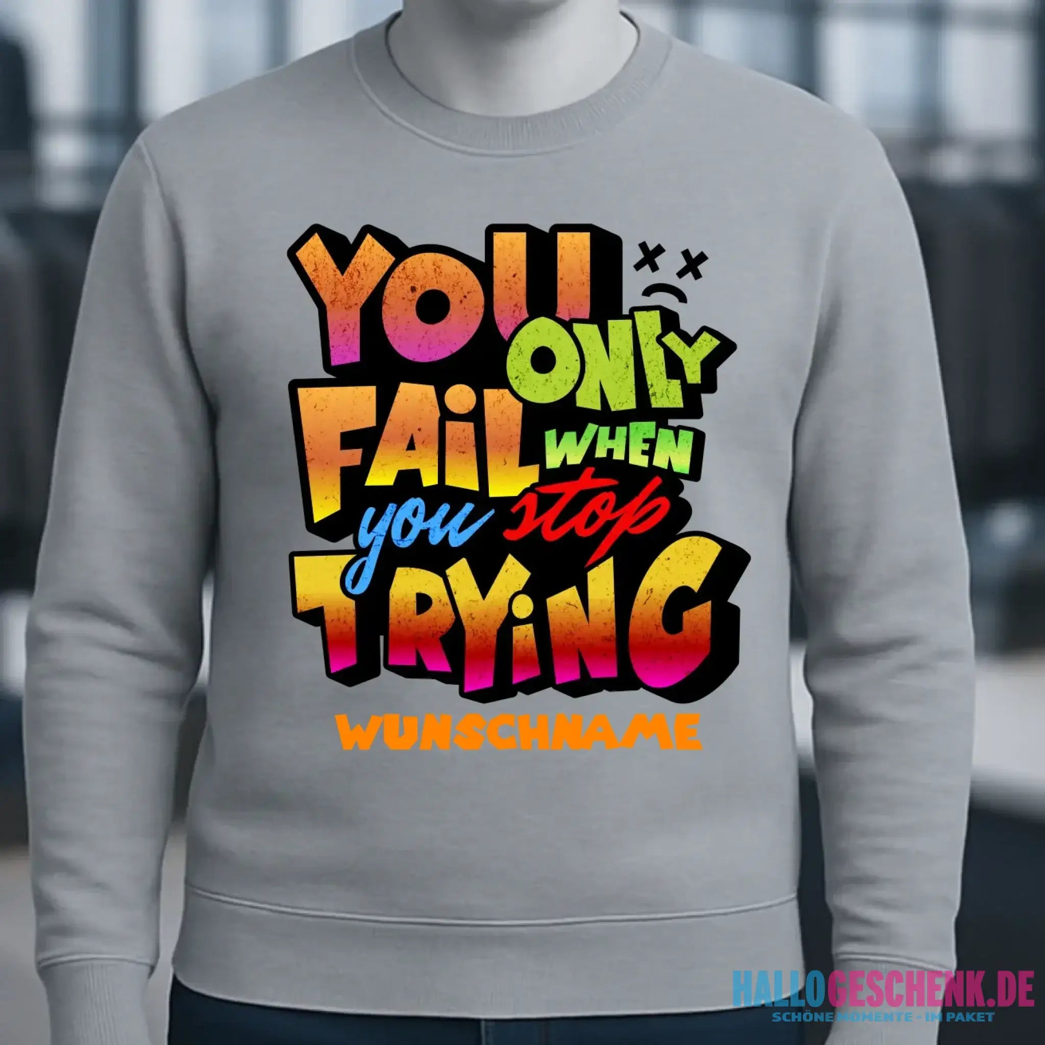 You only fail when + dein Wunschtext • Unisex Sweatshirt Bio-Baumwolle in 4 Farben XS-3XL • personalisiert