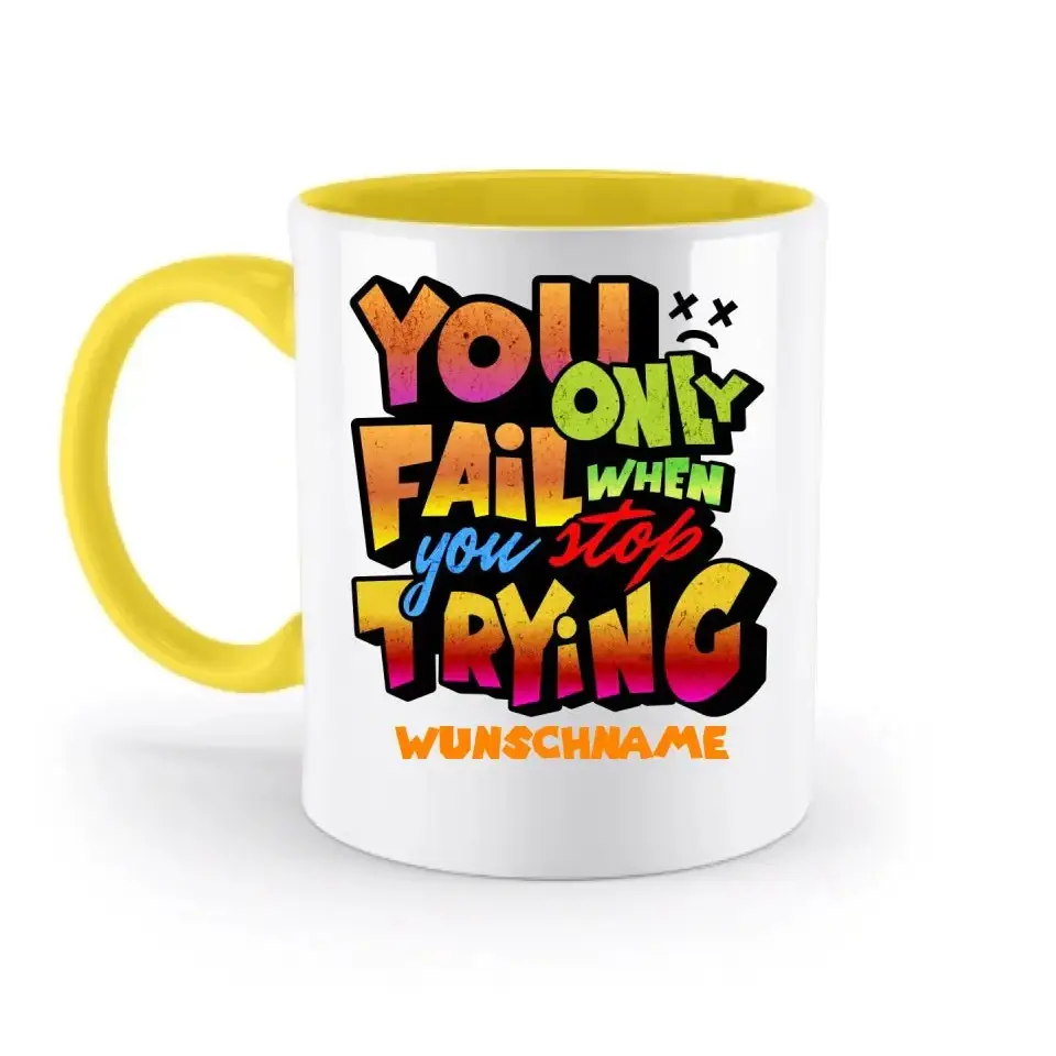 You only fail when + dein Wunschtext • zweifarbige Tasse spülmaschinengeeignet • Exklusivdesign • personalisiert