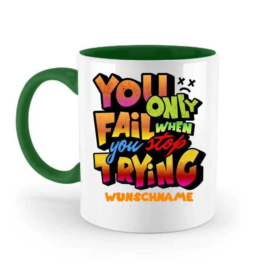 You only fail when + dein Wunschtext • zweifarbige Tasse spülmaschinengeeignet • Exklusivdesign • personalisiert