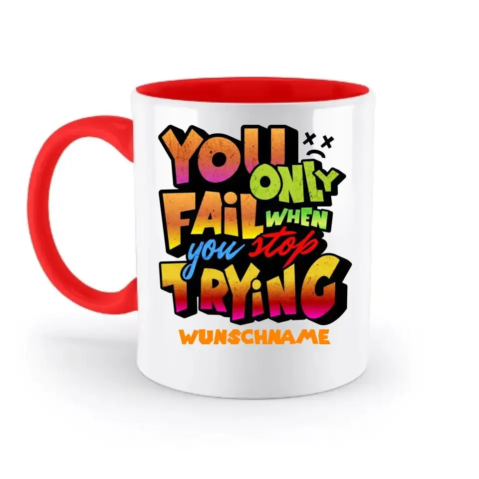 You only fail when + dein Wunschtext • zweifarbige Tasse spülmaschinengeeignet • Exklusivdesign • personalisiert