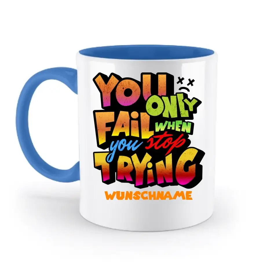 You only fail when + dein Wunschtext • zweifarbige Tasse spülmaschinengeeignet • Exklusivdesign • personalisiert
