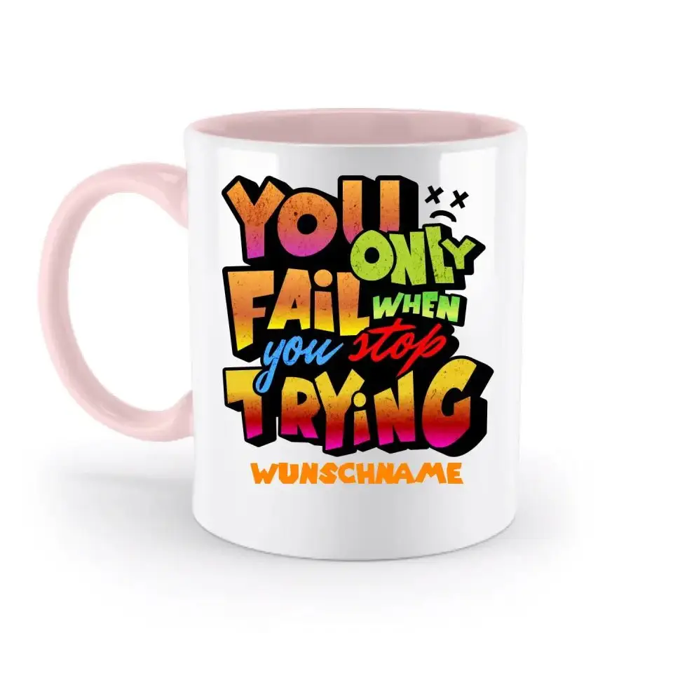 You only fail when + dein Wunschtext • zweifarbige Tasse spülmaschinengeeignet • Exklusivdesign • personalisiert