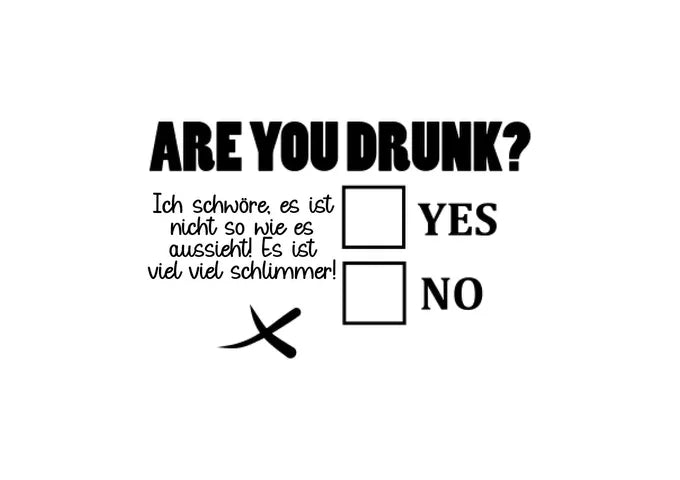 Are you drunk?