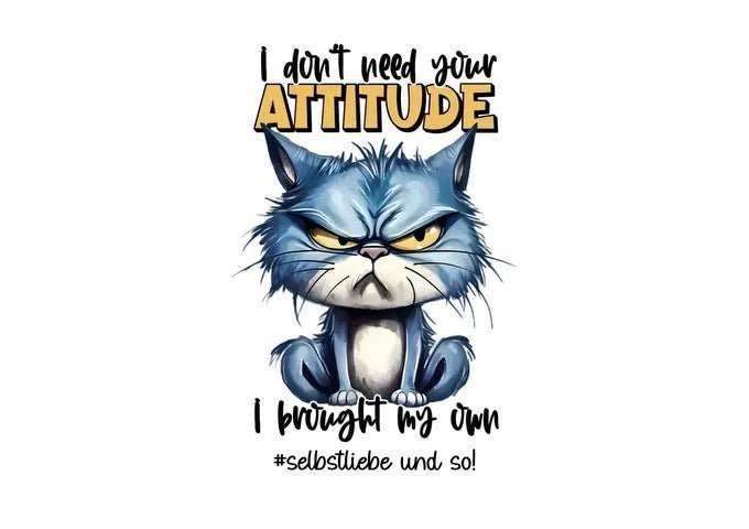 Attitude Ich brauche deine Meinung nicht • Katze
