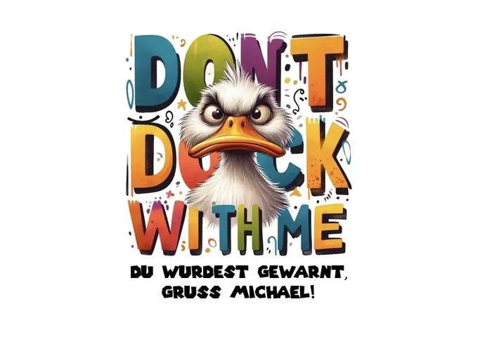Don´t Duck with me • Ente
