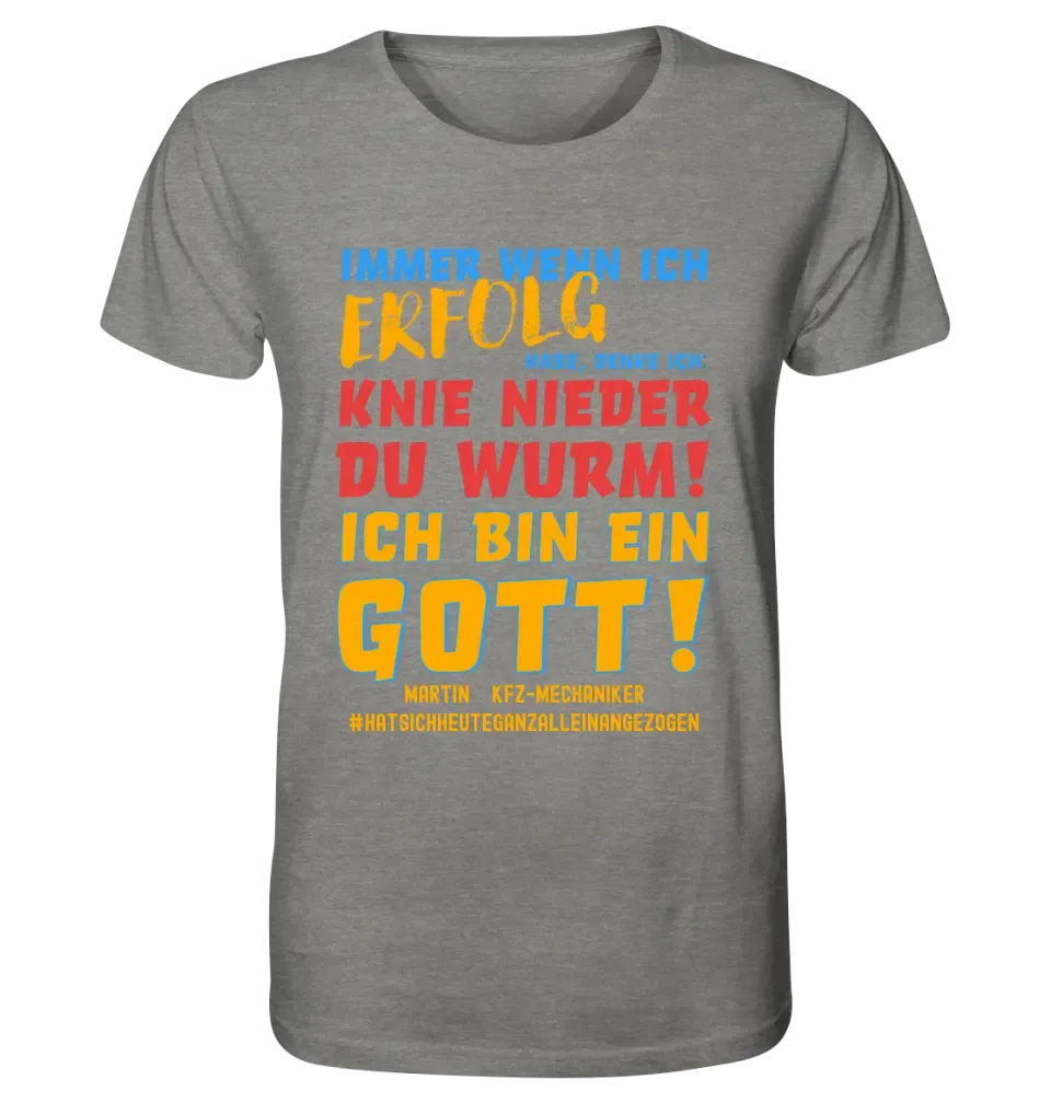 Immer wenn ich Erfolg • Gott • Unisex Premium T-Shirt XS-5XL aus Bio-Baumwolle für Damen & Herren • Exklusivdesign • personalisiert