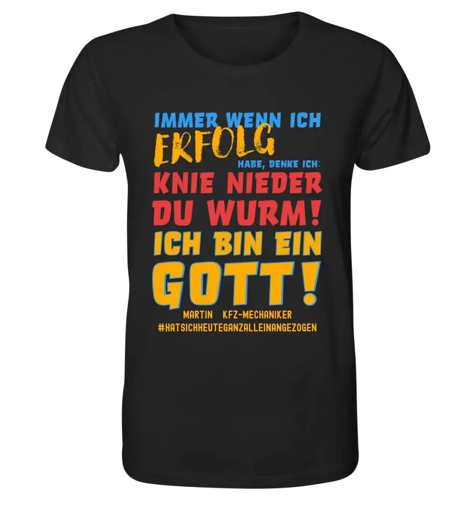 Immer wenn ich Erfolg • Gott • Unisex Premium T-Shirt XS-5XL aus Bio-Baumwolle für Damen & Herren • Exklusivdesign • personalisiert