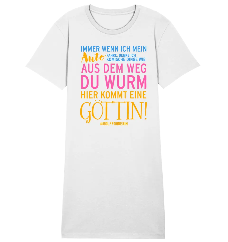 Immer wenn ich Auto • Göttin • Ladies Premium T-Shirt Kleid aus Bio-Baumwolle S-2XL  • Exklusivdesign • personalisiert