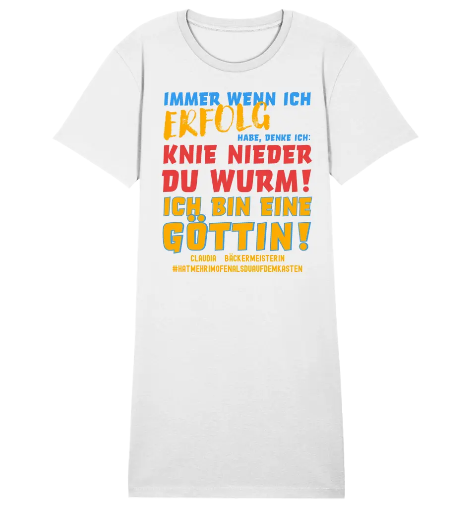 Immer wenn ich Erfolg • Göttin • Ladies Premium T-Shirt Kleid aus Bio-Baumwolle S-2XL  • Exklusivdesign • personalisiert