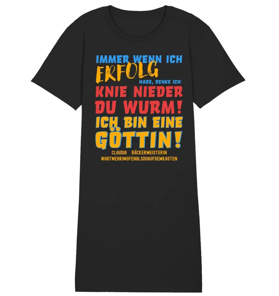 Immer wenn ich Erfolg • Göttin • Ladies Premium T-Shirt Kleid aus Bio-Baumwolle S-2XL  • Exklusivdesign • personalisiert