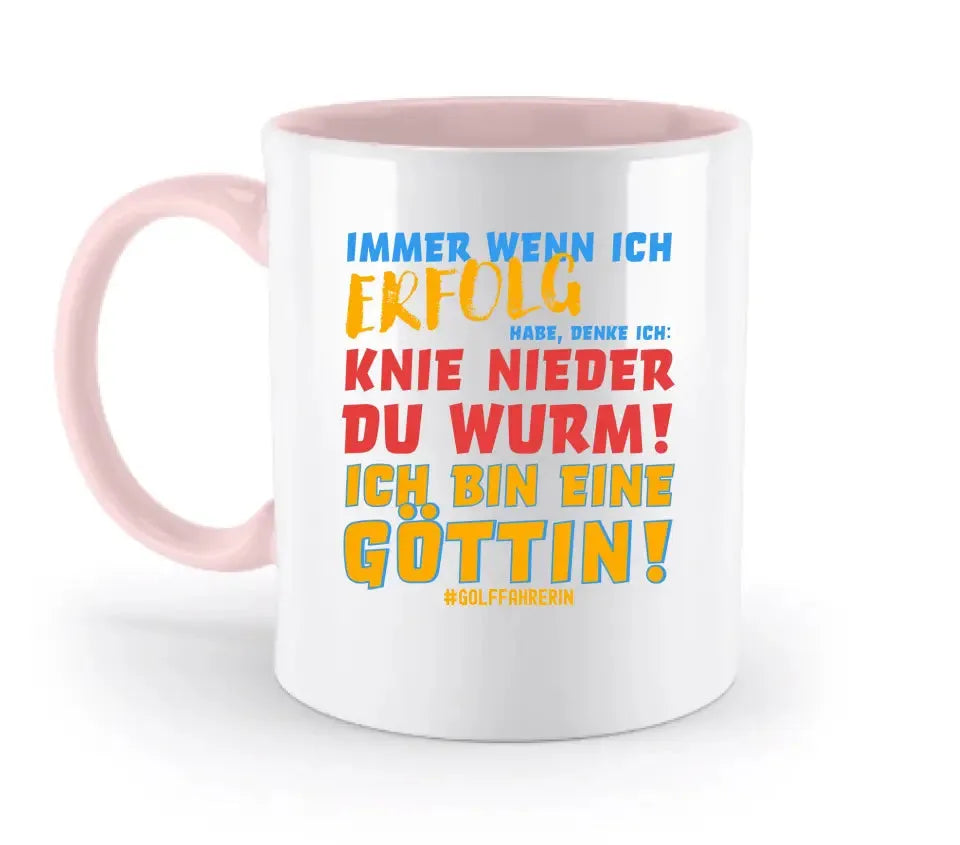 Immer wenn ich Erfolg • Göttin • zweifarbige Tasse  • Exklusivdesign • personalisiert