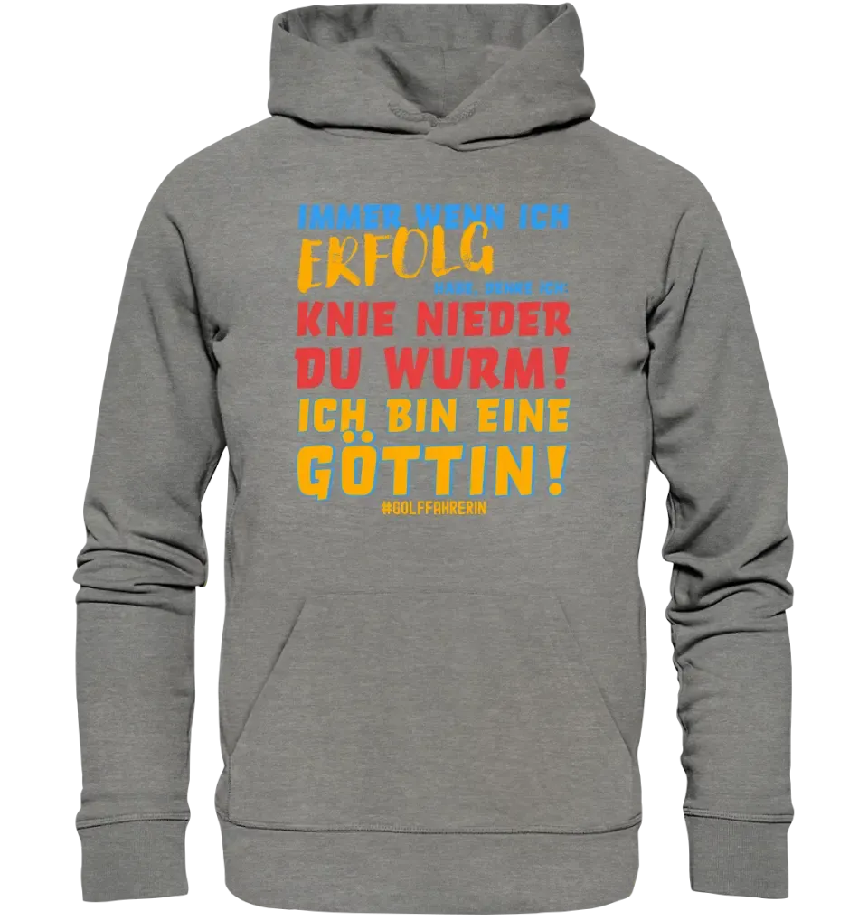 Immer wenn ich Erfolg • Göttin • Unisex Premium Hoodie XS-5XL aus Bio-Baumwolle für Damen & Herren  • Exklusivdesign • personalisiert