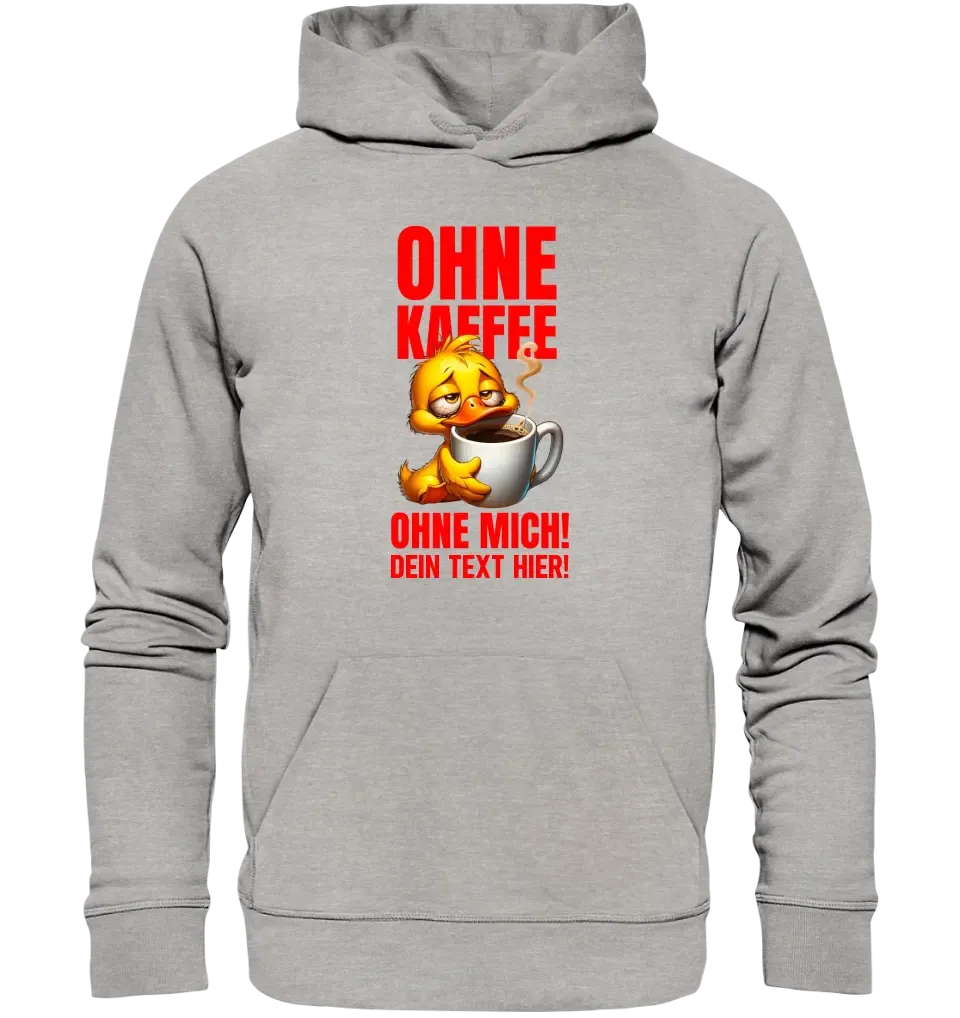 Ohne Kaffee - ohne mich! Ente • Unisex Premium Hoodie XS-5XL aus Bio-Baumwolle für Damen & Herren  • Exklusivdesign • personalisiert