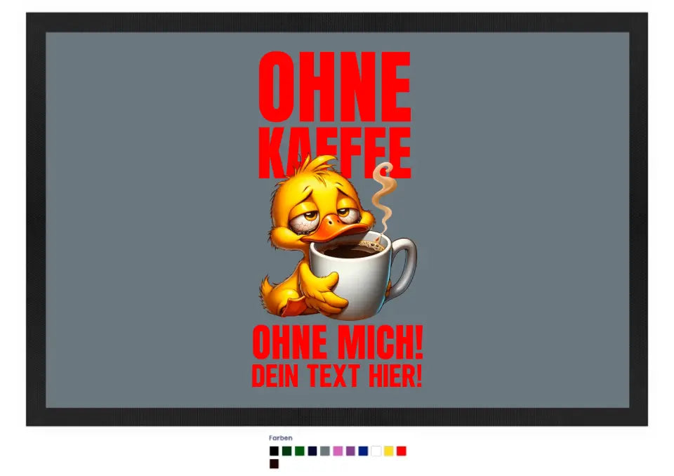 Ohne Kaffee - ohne mich! Ente • Fußmatte • Exklusivdesign • personalisiert