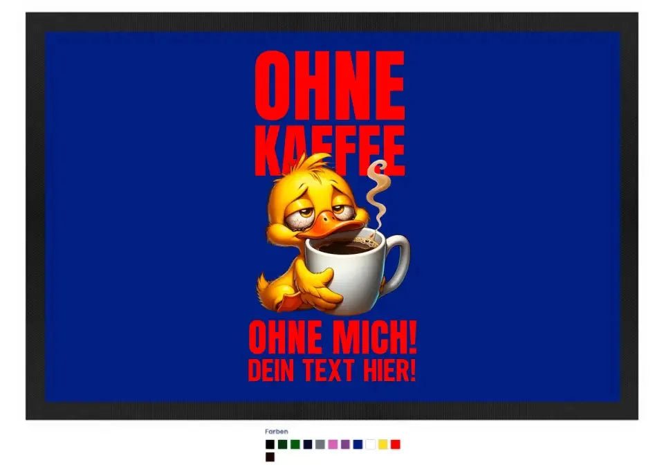 Ohne Kaffee - ohne mich! Ente • Fußmatte • Exklusivdesign • personalisiert