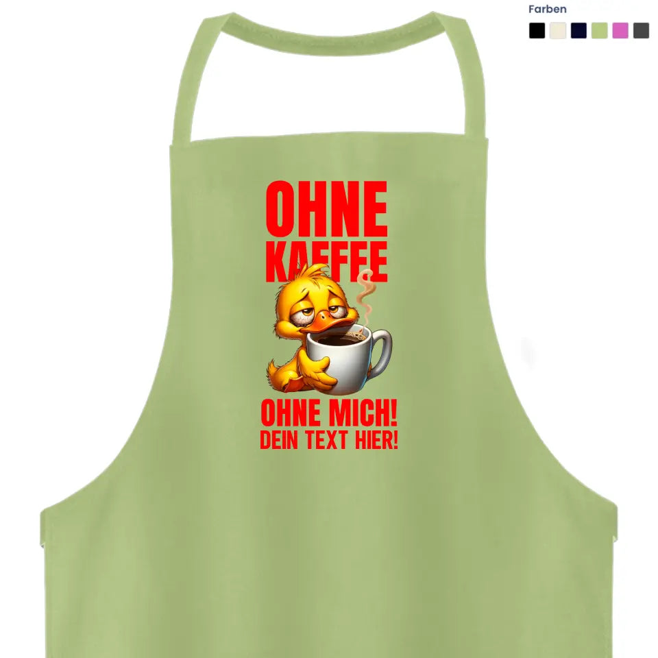 Ohne Kaffee - ohne mich! Ente • Kochschürze / Grillschürze / Schürze • Exklusivdesign • personalisiert