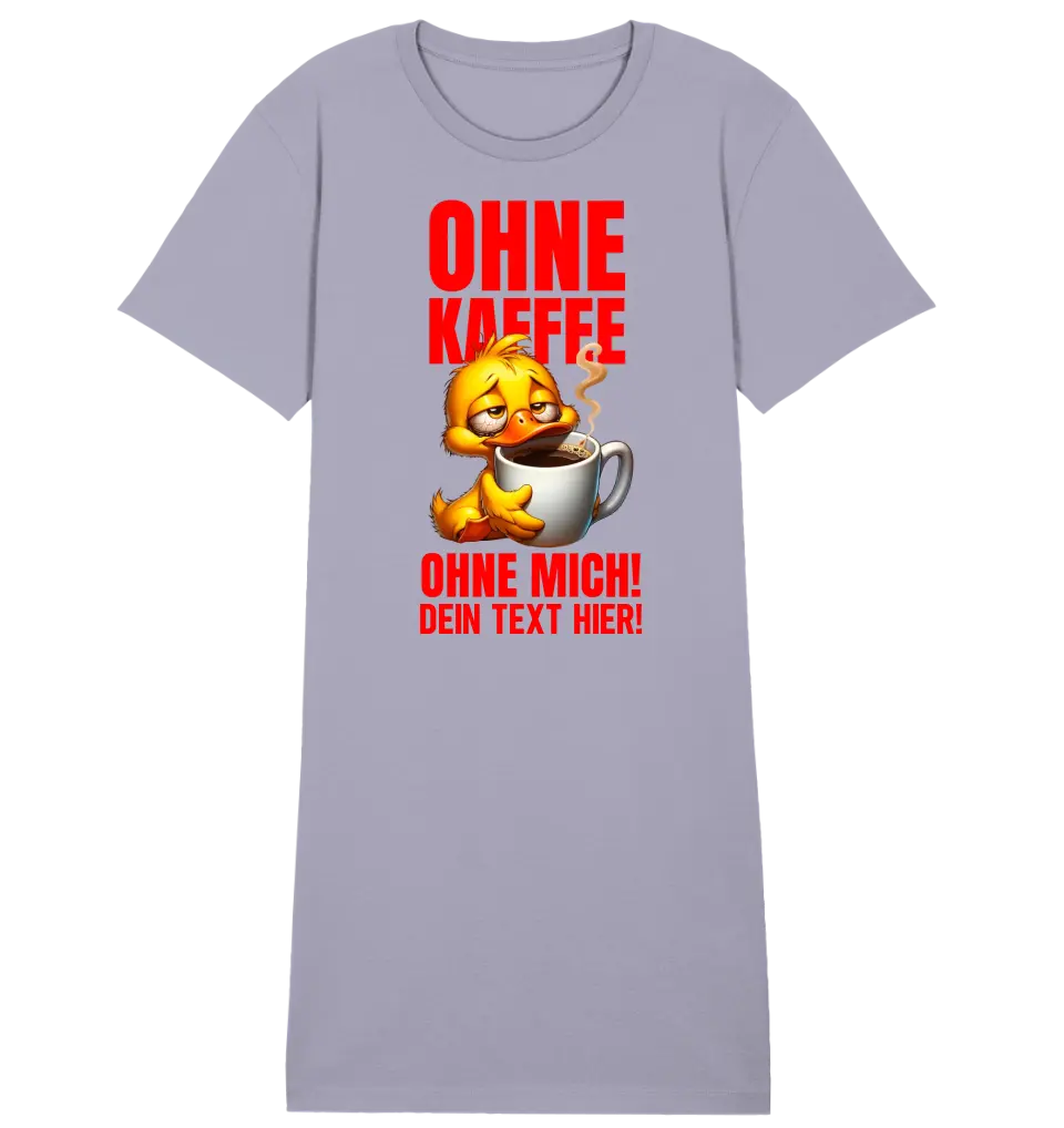 Ohne Kaffee - ohne mich! Ente • Ladies Premium T-Shirt Kleid aus Bio-Baumwolle S-2XL  • Exklusivdesign • personalisiert