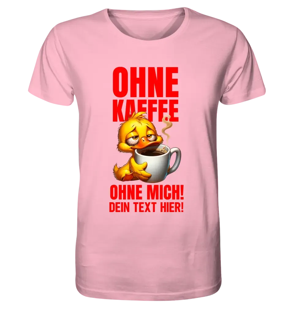 Without coffee - without me! Duck • Unisex Premium T-Shirt XS-5XL made of organic cotton for women &amp; men • Exclusive design • personalized