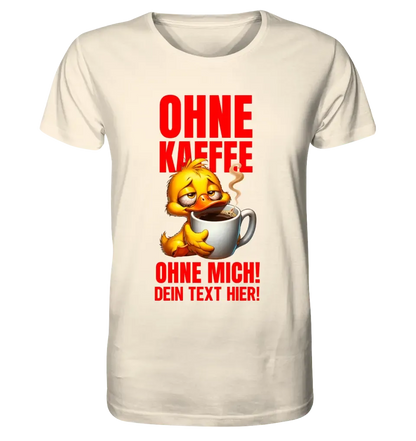 Ohne Kaffee - ohne mich! Ente• Unisex Premium T-Shirt XS-5XL aus Bio-Baumwolle für Damen & Herren • Exklusivdesign • personalisiert