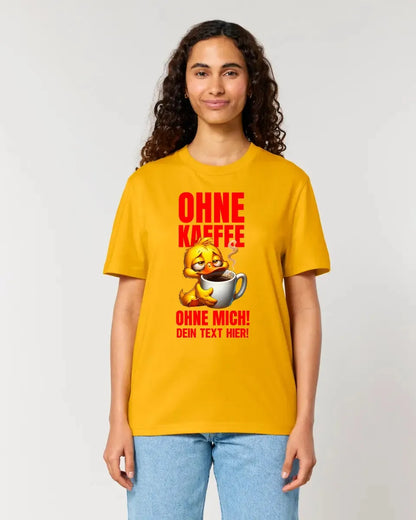 Ohne Kaffee - ohne mich! Ente• Unisex Premium T-Shirt XS-5XL aus Bio-Baumwolle für Damen & Herren • Exklusivdesign • personalisiert