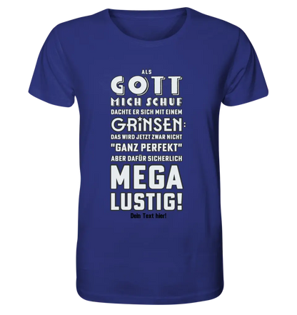 Als Gott mich schuf • Unisex Premium T-Shirt XS-5XL aus Bio-Baumwolle für Damen & Herren • Exklusivdesign • personalisiert