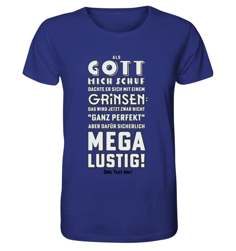 Als Gott mich schuf • Unisex Premium T-Shirt XS-5XL aus Bio-Baumwolle für Damen & Herren • Exklusivdesign • personalisiert