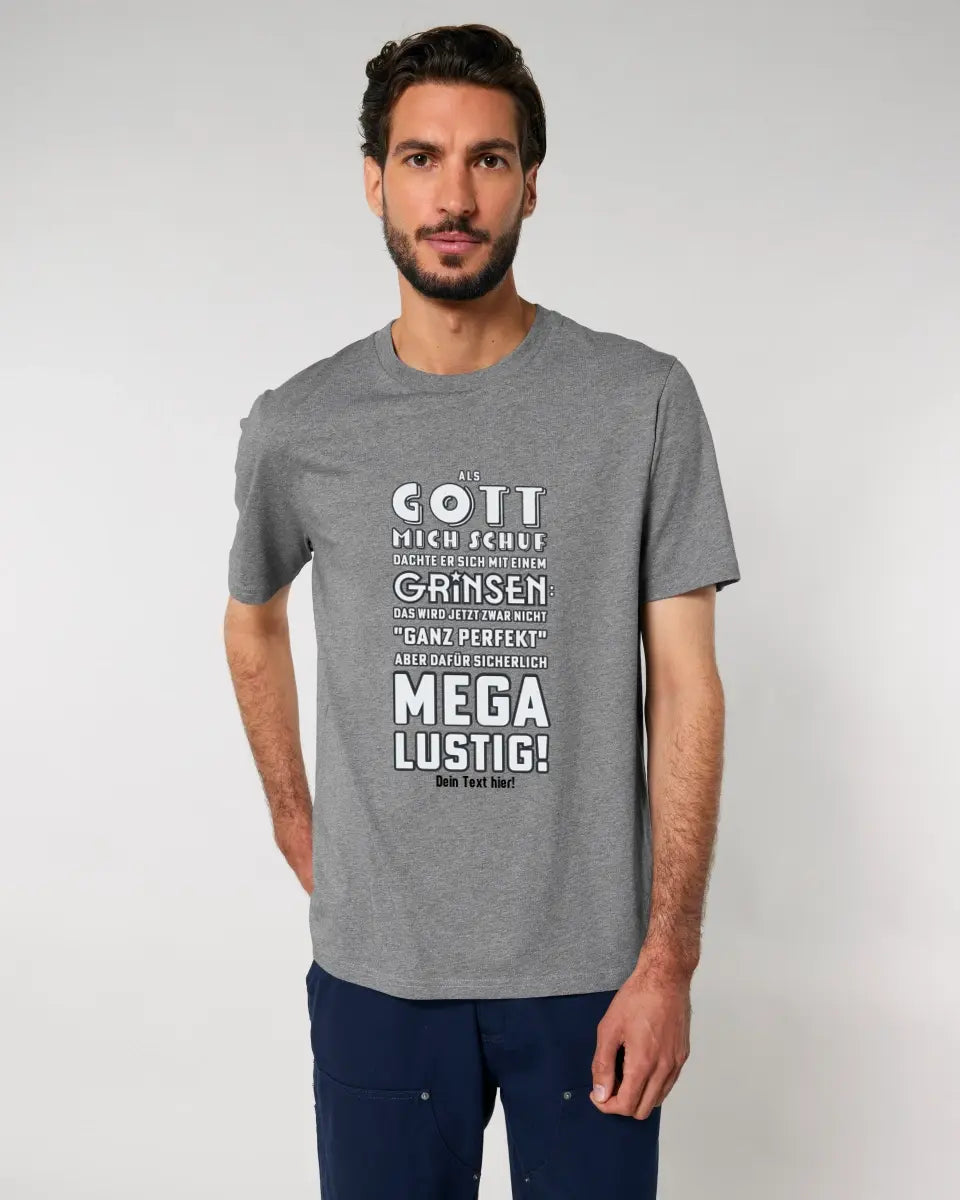 Als Gott mich schuf • Unisex Premium T-Shirt XS-5XL aus Bio-Baumwolle für Damen & Herren • Exklusivdesign • personalisiert