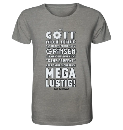 Als Gott mich schuf • Unisex Premium T-Shirt XS-5XL aus Bio-Baumwolle für Damen & Herren • Exklusivdesign • personalisiert