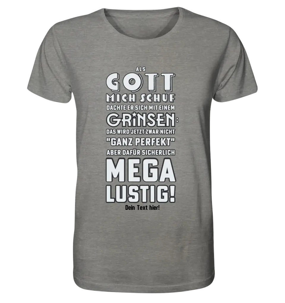 Als Gott mich schuf • Unisex Premium T-Shirt XS-5XL aus Bio-Baumwolle für Damen & Herren • Exklusivdesign • personalisiert