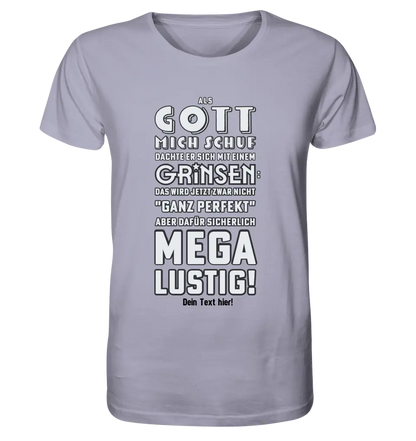 Als Gott mich schuf • Unisex Premium T-Shirt XS-5XL aus Bio-Baumwolle für Damen & Herren • Exklusivdesign • personalisiert