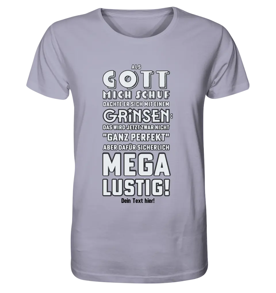 Als Gott mich schuf • Unisex Premium T-Shirt XS-5XL aus Bio-Baumwolle für Damen & Herren • Exklusivdesign • personalisiert