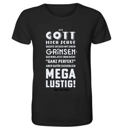 Als Gott mich schuf • Unisex Premium T-Shirt XS-5XL aus Bio-Baumwolle für Damen & Herren • Exklusivdesign • personalisiert