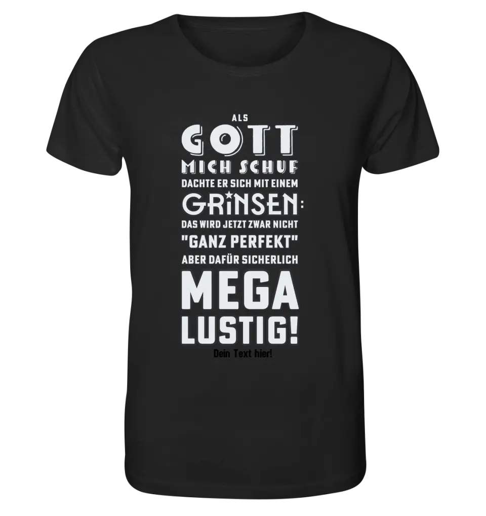 Als Gott mich schuf • Unisex Premium T-Shirt XS-5XL aus Bio-Baumwolle für Damen & Herren • Exklusivdesign • personalisiert