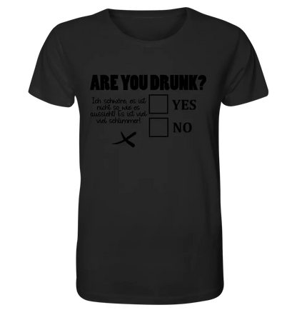 Are you drunk? • Passe den Text an • Unisex Premium T-Shirt XS-5XL aus Bio-Baumwolle für Damen & Herren • Exklusivdesign • personalisiert