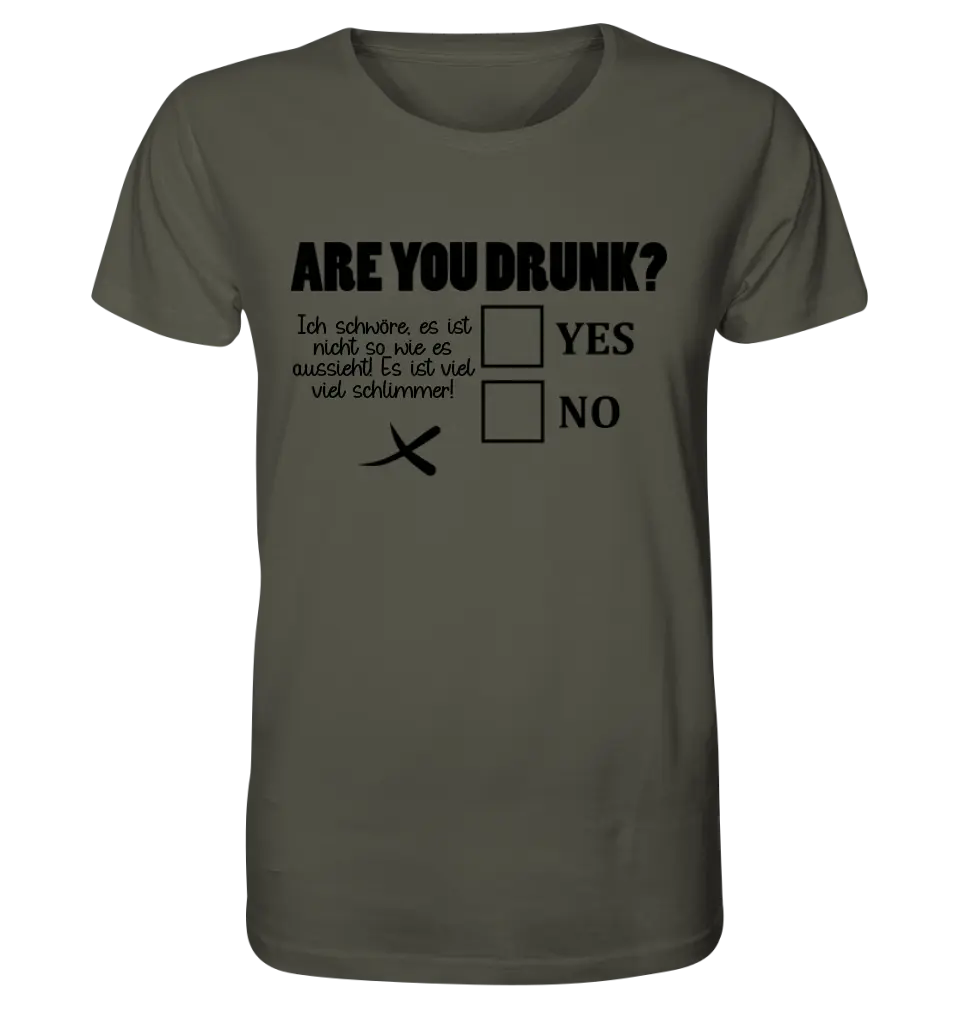 Are you drunk? • Passe den Text an • Unisex Premium T-Shirt XS-5XL aus Bio-Baumwolle für Damen & Herren • Exklusivdesign • personalisiert