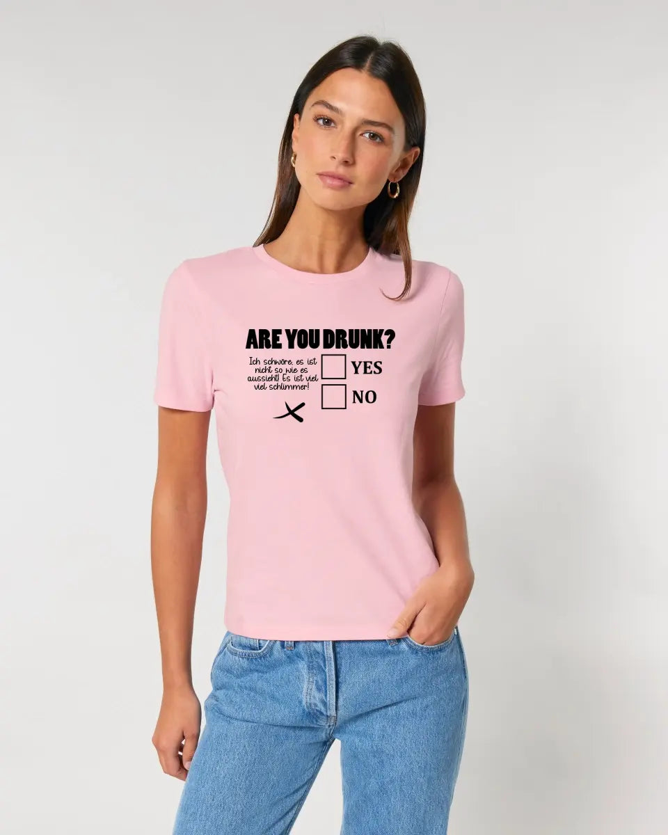 Are you drunk? • Passe den Text an • Ladies Premium T-Shirt XS-2XL aus Bio-Baumwolle für Damen • Exklusivdesign • personalisiert