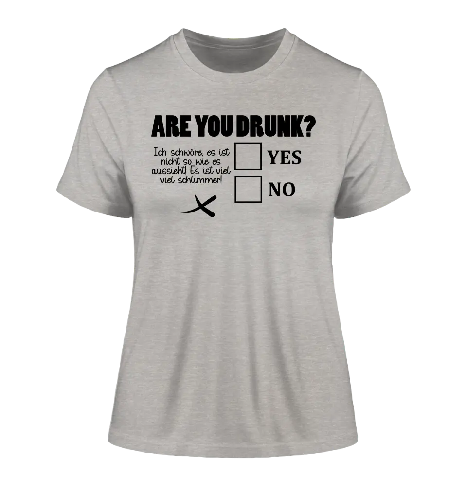 Are you drunk? • Passe den Text an • Ladies Premium T-Shirt XS-2XL aus Bio-Baumwolle für Damen • Exklusivdesign • personalisiert