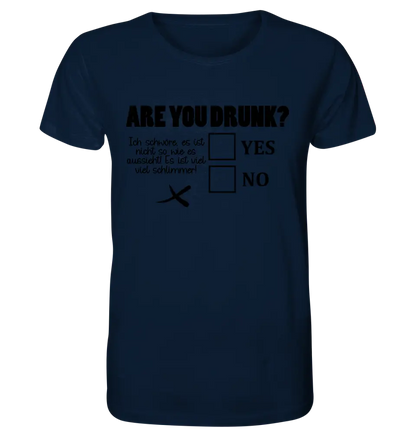 Are you drunk? • Passe den Text an • Unisex Premium T-Shirt XS-5XL aus Bio-Baumwolle für Damen & Herren • Exklusivdesign • personalisiert