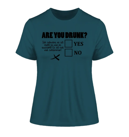 Are you drunk? • Passe den Text an • Ladies Premium T-Shirt XS-2XL aus Bio-Baumwolle für Damen • Exklusivdesign • personalisiert