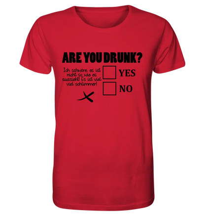 Are you drunk? • Passe den Text an • Unisex Premium T-Shirt XS-5XL aus Bio-Baumwolle für Damen & Herren • Exklusivdesign • personalisiert