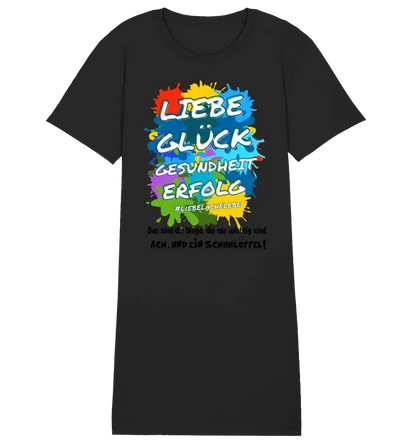 Liebe Glück Gesundheit Erfolg • 4 Versionen • Ladies Premium T-Shirt Kleid aus Bio-Baumwolle S-2XL  • Exklusivdesign • personalisiert